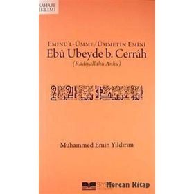 EMİNÜ'L ÜMME / ÜMMETIN EMINI EBÛ UBEYDE B. CERRAH (RADIYALLAHU ANHU) - MUHAMMED EMIN YILDIRIM