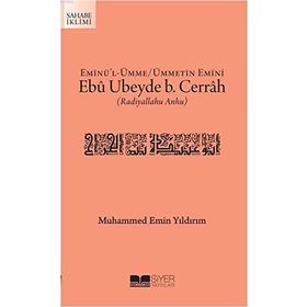 EMİNÜ'L ÜMME / ÜMMETIN EMINI EBÛ UBEYDE B. CERRAH (RADIYALLAHU ANHU) - MUHAMMED EMIN YILDIRIM