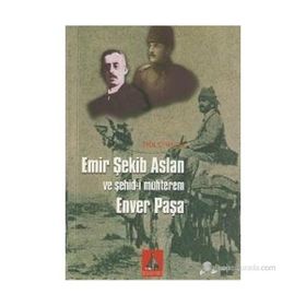 EMIR ŞEKİB ASLAN VE ŞEHİD-I MUHTEREM ENVER PAŞA - EROL CIHANGIR