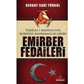 EMIRBER FEDAILERI TEŞKİLAT-I MAHSUSA'NIN KURDUĞU KAHRAMANLAR GRUBU - BERKAY SADI TÜRKOL