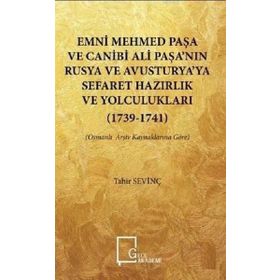 Emni Mehmed Paşa ve Canibi Ali Paşa'nın Rusya ve Avusturya'ya Sefaret Hazırlık ve Yolculukları 1739 - Tahir Sevinç