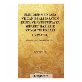 Emni Mehmed Paşa ve Canibi Ali Paşa'nın Rusya ve Avusturya'ya Sefaret Hazırlık ve Yolculukları 1739 - Tahir Sevinç