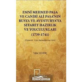 Emni Mehmed Paşa ve Canibi Ali Paşa'nın Rusya ve Avusturya'ya Sefaret Hazırlık ve Yolculukları 1739 - Tahir Sevinç