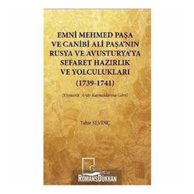 Emni Mehmed Paşa ve Canibi Ali Paşa'nın Rusya ve Avusturya'ya Sefaret Hazırlık ve Yolculukları 1739 - Tahir Sevinç