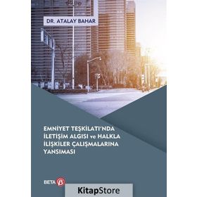 Emniyet Teşkilatı'nda İletişim Algısı ve Halkla İlişkiler Çalışmalarına Yansıması - Atalay Bahar