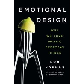 Emotional Design Why We Love (or Hate) Everyday Things - Don Norman