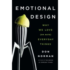 Emotional Design Why We Love (or Hate) Everyday Things - Don Norman