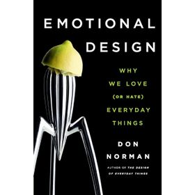Emotional Design Why We Love (or Hate) Everyday Things - Don Norman
