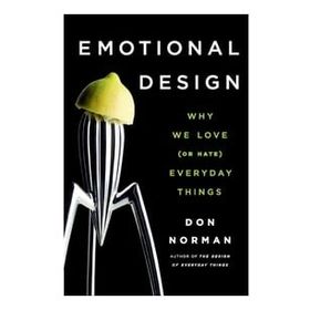 Emotional Design Why We Love (or Hate) Everyday Things - Don Norman