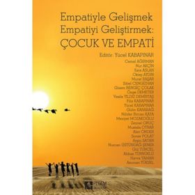 Empatiyle Gelişmek Empatiyi Geliştirmek Çocuk ve Empati - Yücel Kabapınar Cemal Ağırman Nur Akçin Esra Aslan Oktay Aydın Murat Başar Sibel Cengizhan Gizem Bengiç Çolak Özge Demeter Vesile Yıldız Demirtaş Filiz Kabapınar Gülin Karabağ Nilüfer Bircan Kaya