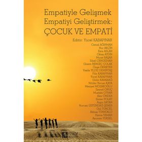 Empatiyle Gelişmek Empatiyi Geliştirmek Çocuk ve Empati - Yücel Kabapınar Cemal Ağırman Nur Akçin Esra Aslan Oktay Aydın Murat Başar Sibel Cengizhan Gizem Bengiç Çolak Özge Demeter Vesile Yıldız Demirtaş Filiz Kabapınar Gülin Karabağ Nilüfer Bircan Kaya
