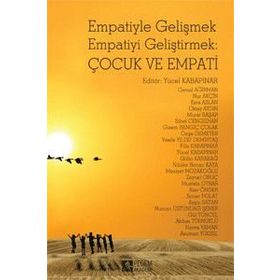 Empatiyle Gelişmek Empatiyi Geliştirmek Çocuk ve Empati - Yücel Kabapınar Cemal Ağırman Nur Akçin Esra Aslan Oktay Aydın Murat Başar Sibel Cengizhan Gizem Bengiç Çolak Özge Demeter Vesile Yıldız Demirtaş Filiz Kabapınar Gülin Karabağ Nilüfer Bircan Kaya