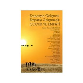 Empatiyle Gelişmek Empatiyi Geliştirmek Çocuk ve Empati - Yücel Kabapınar Cemal Ağırman Nur Akçin Esra Aslan Oktay Aydın Murat Başar Sibel Cengizhan Gizem Bengiç Çolak Özge Demeter Vesile Yıldız Demirtaş Filiz Kabapınar Gülin Karabağ Nilüfer Bircan Kaya