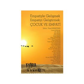Empatiyle Gelişmek Empatiyi Geliştirmek Çocuk ve Empati - Yücel Kabapınar Cemal Ağırman Nur Akçin Esra Aslan Oktay Aydın Murat Başar Sibel Cengizhan Gizem Bengiç Çolak Özge Demeter Vesile Yıldız Demirtaş Filiz Kabapınar Gülin Karabağ Nilüfer Bircan Kaya