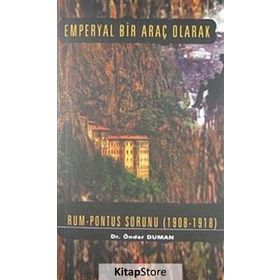 EMPERYAL BIR ARAÇ OLARAK RUM PONTUS SORUNU (1908- 1918) - ÖNDER DUMAN
