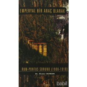 EMPERYAL BIR ARAÇ OLARAK RUM PONTUS SORUNU (1908- 1918) - ÖNDER DUMAN
