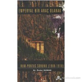 EMPERYAL BIR ARAÇ OLARAK RUM PONTUS SORUNU (1908- 1918) - ÖNDER DUMAN