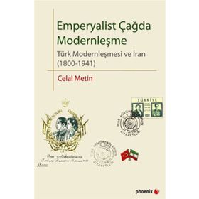 EMPERYALIST ÇAĞDA MODERNLEŞME TÜRK MODERNLEŞMESI VE İRAN (1800-1941) - CELAL METIN