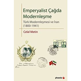 EMPERYALIST ÇAĞDA MODERNLEŞME TÜRK MODERNLEŞMESI VE İRAN (1800-1941) - CELAL METIN