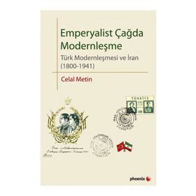 EMPERYALIST ÇAĞDA MODERNLEŞME TÜRK MODERNLEŞMESI VE İRAN (1800-1941) - CELAL METIN