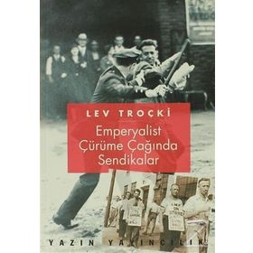 EMPERYALIST ÇÜRÜME ÇAĞINDA SENDIKALAR - LEV TROÇKİ