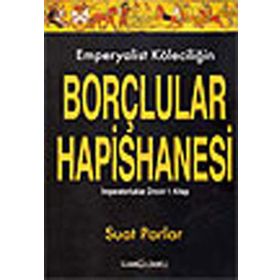 EMPERYALIST KÖLECİLİĞİN BORÇLULAR HAPISHANESI İMPARATORLUKLAR ZINCIRI 1. KITAP - SUAT PARLAR
