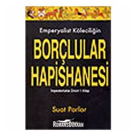 EMPERYALIST KÖLECİLİĞİN BORÇLULAR HAPISHANESI İMPARATORLUKLAR ZINCIRI 1. KITAP - SUAT PARLAR