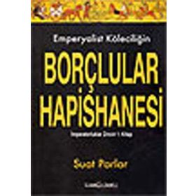 EMPERYALIST KÖLECİLİĞİN BORÇLULAR HAPISHANESI İMPARATORLUKLAR ZINCIRI 1. KITAP - SUAT PARLAR