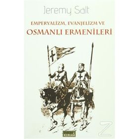 Emperyalizm, Evanjelizm ve Osmanlı Ermenileri - Jeremy Salt