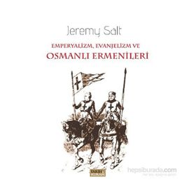 Emperyalizm, Evanjelizm ve Osmanlı Ermenileri - Jeremy Salt