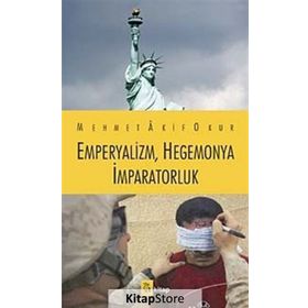 EMPERYALIZM, HEGEMONYA, İMPARATORLUK - MEHMET AKIF OKUR