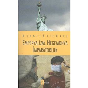 EMPERYALIZM, HEGEMONYA, İMPARATORLUK - MEHMET AKIF OKUR