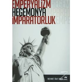 EMPERYALIZM, HEGEMONYA, İMPARATORLUK - MEHMET AKIF OKUR
