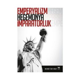 EMPERYALIZM, HEGEMONYA, İMPARATORLUK - MEHMET AKIF OKUR