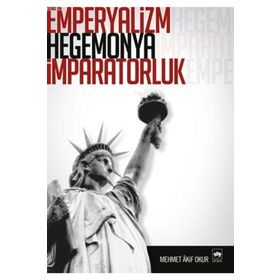 EMPERYALIZM, HEGEMONYA, İMPARATORLUK - MEHMET AKIF OKUR