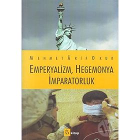 EMPERYALIZM, HEGEMONYA, İMPARATORLUK - MEHMET AKIF OKUR