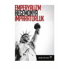 EMPERYALIZM, HEGEMONYA, İMPARATORLUK - MEHMET AKIF OKUR