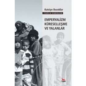 EMPERYALIZM KÜRESELLEŞME VE YALANLAR - KUTSIYE BOZOKLAR