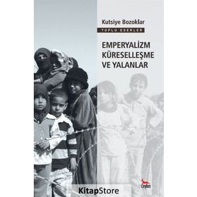 EMPERYALIZM KÜRESELLEŞME VE YALANLAR - KUTSIYE BOZOKLAR