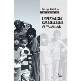 EMPERYALIZM KÜRESELLEŞME VE YALANLAR - KUTSIYE BOZOKLAR