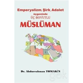 Emperyalizm, Şirk, Adalet Üçgeninde Üç Boyutlu Müslüman - Abdurrahman Tomakin