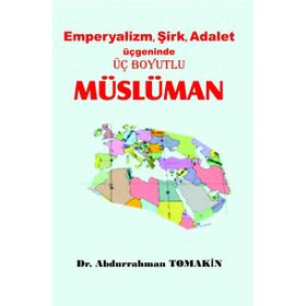 Emperyalizm, Şirk, Adalet Üçgeninde Üç Boyutlu Müslüman - Abdurrahman Tomakin