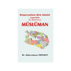 Emperyalizm, Şirk, Adalet Üçgeninde Üç Boyutlu Müslüman - Abdurrahman Tomakin