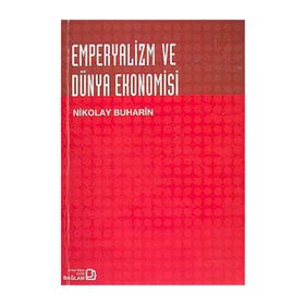 EMPERYALIZM VE DÜNYA EKONOMISI - NIKOLAY BUHARIN