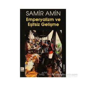 EMPERYALIZM VE EŞİTSİZ GELİŞME - SAMIR AMIN