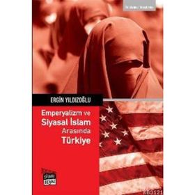 EMPERYALIZM VE SIYASAL İSLAM ARASINDA TÜRKİYE - ERGIN YILDIZOĞLU