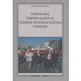 Emperyalizm ve Türkiye Sendikacılığına Etkileri - Yıldırım Koç