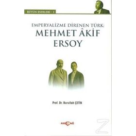 Emperyalizme Direnen Türk: Mehmet Akif Ersoy / Nurullah Çetin