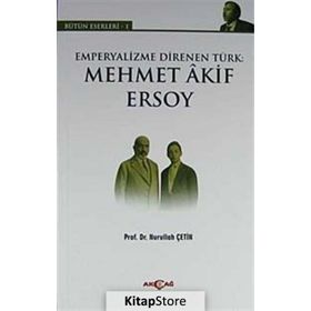 Emperyalizme Direnen Türk: Mehmet Akif Ersoy / Nurullah Çetin