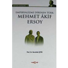 Emperyalizme Direnen Türk: Mehmet Akif Ersoy / Nurullah Çetin
